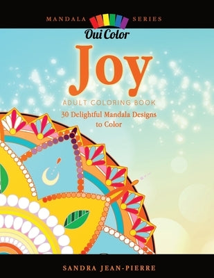 Joy: Adult Coloring Book with 30 Delightful Mandala Designs to Color by Jean-Pierre, Sandra