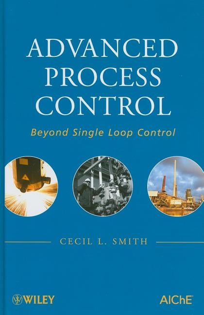 Advanced Process Control: Beyond Single Loop Control by Smith, Cecil L.