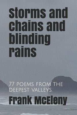 Storms and chains and blinding rains: 77 poems from the deepest valleys. by McEleny, Frank