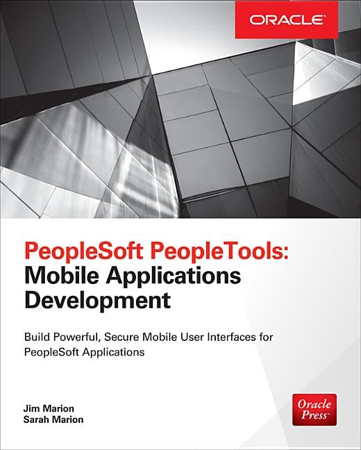 PeopleSoft Peopletools: Mobile Applications Development (Oracle Press) by Marion, Jim