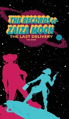 The Records of Zaiza Moon: The Last Delivery by Bahr, Tim