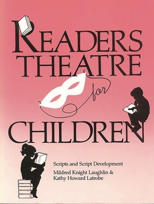 Readers Theatre for Children: Scripts and Script Development by Laughlin, Mildred Knight