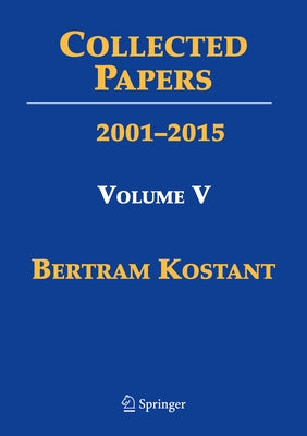 Collected Papers: Volume V 2001-2015 by Kostant, Bertram