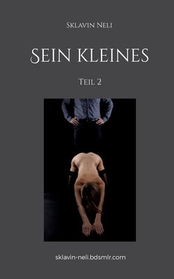 Sein kleines: Teil 2 by Neli, Sklavin