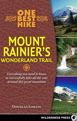 One Best Hike: Mount Rainier's Wonderland Trail by Lorain, Doug