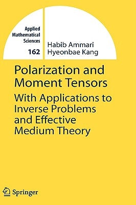 Polarization and Moment Tensors: With Applications to Inverse Problems and Effective Medium Theory by Ammari, Habib