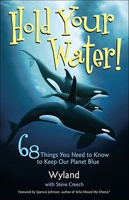 Hold Your Water!: 68 Things You Need to Know to Keep Our Planet Blue by Wyland