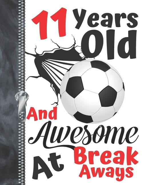 11 Years Old And Awesome At Break Aways: Soccer Ball Doodling & Drawing Art Book Sketchbook For Boys And Girls by Scribblers, Krazed