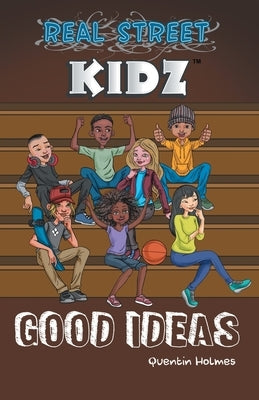 Real Street Kidz: Good Ideas (multicultural book series for preteens 7-to-12-years old) by Holmes, Quentin
