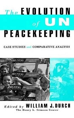 Evolution of Un Peacekeeping: Case-Studies and Comparative Analysis by Durvh, William J.