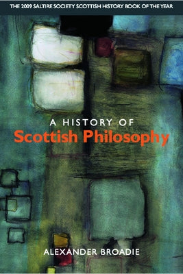A History of Scottish Philosophy by Broadie, Alexander