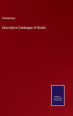 Descriptive Catalogue of Books by Anonymous