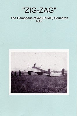 ZIG-ZAG - The Hampdens of 420(RCAF) Squadron RAF by Sainty, Peter J.