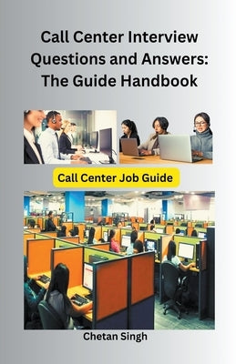 Call Center Interview Questions and Answers: The Guide Handbook by Singh, Chetan