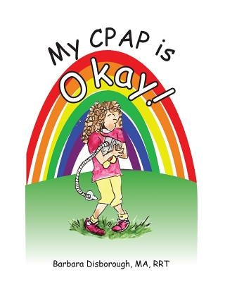 My CPAP is Okay by Disborough Ma, Rrt Barbara a.