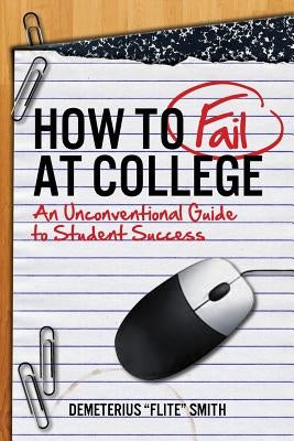 How to Fail at College by Smith, Demeterius