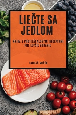Liečte sa jedlom: Kniha s protizápalovými receptami pre lepsie zdravie by Misík, Tadeás