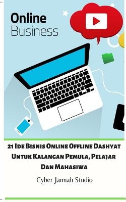 21 Ide Bisnis Online Offline Dashyat Untuk Kalangan Pemula, Pelajar Dan Mahasiwa by Studio, Cyber Jannah