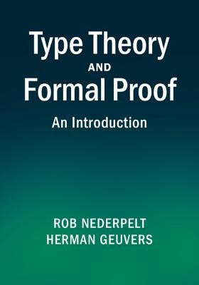 Type Theory and Formal Proof: An Introduction by Nederpelt, Rob