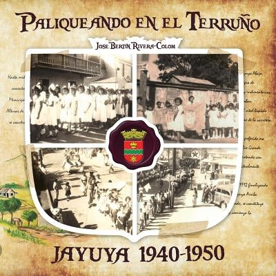 Paliqueando en el Terruño: Jayuya 1940-1950 by Rivera-Colom, Jose Bertin