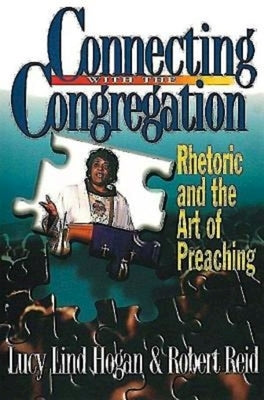 Connecting with the Congregation: Rhetoric and the Art of Preaching by Hogan, Lucy Lind