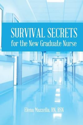 Survival Secrets for the New Graduate Nurse by Mazzella, Elena