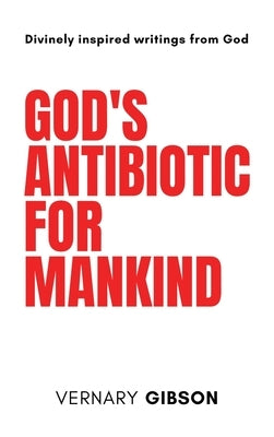 God's Antibiotic For Mankind by Gibson, Vernary