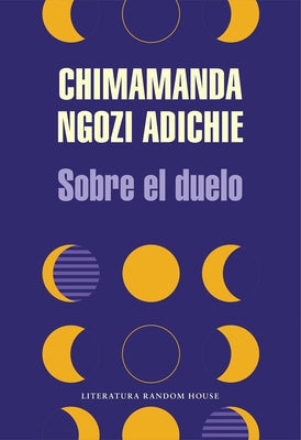 Sobre El Duelo / About Mourning by Adichie, Chimamanda Ngozi