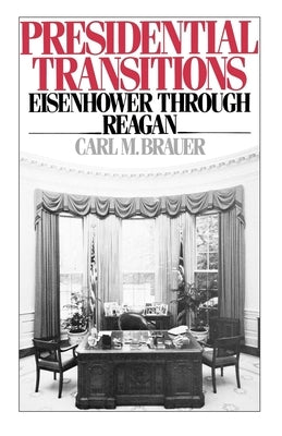 Presidential Transitions: Eisenhower Through Reagan by Brauer, Carl M.