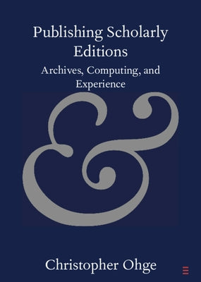 Publishing Scholarly Editions by Ohge, Christopher