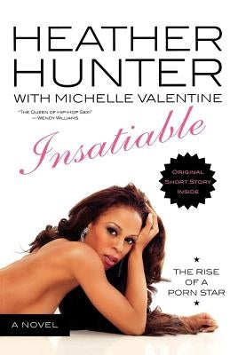 Insatiable: A Novel: The Rise of a Porn Star by Hunter, Heather