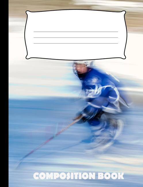 Composition Book: Ice Hockey Composition Notebook Wide Ruled by Publishing, Pinnacle Novelty