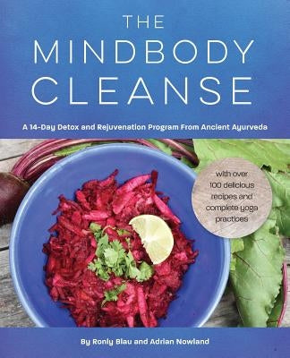 The Mindbody Cleanse: A 14-Day Detox and Rejuvenation Program from Ancient Ayurveda by Blau, Ronly