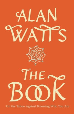 The Book: On the Taboo Against Knowing Who You Are by Watts, Alan W.