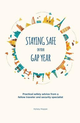 Staying Safe on Your Gap Year by Hoppe, Kelsey