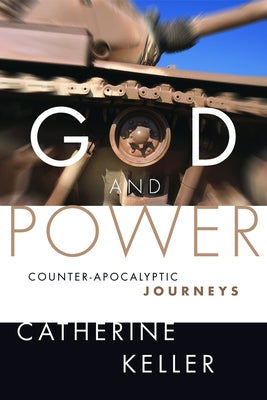 God and Power: Counter-Apocalyptic Journeys by Keller, Catherine