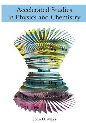 Accelerated Studies in Physics and Chemistry (ASPC) by Mays, John D.