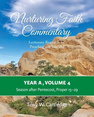 Nurturing Faith Commentary, Year A, Volume 4: Lectionary Resources for Preaching and Teaching: Season after Pentecost, Proper 15-29 by Cartledge, Tony