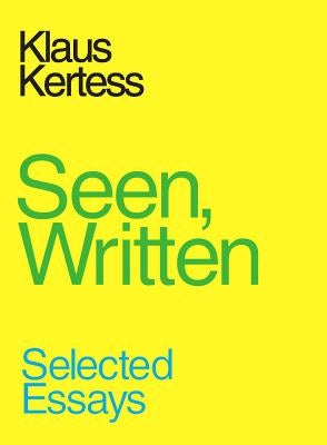 Seen, Written: Selected Essays by Kertess, Klaus