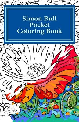 Simon Bull Pocket Coloring Book: Volume I Flowers by Bull, Simon