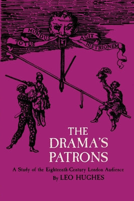 The Drama's Patrons: A Study of the Eighteenth-Century London Audience by Hughes, Leo