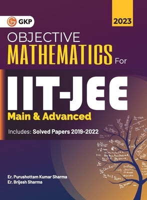 IIT JEE 2023 Main & Advanced - Objective Mathematics by Er. Purushottam Kumar Sharma, Er. Brijesh Sharma by G K Publications (P) Ltd