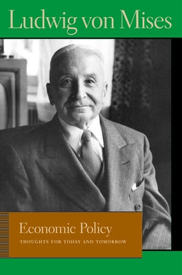 Economic Policy: Thoughts for Today and Tomorrow by Mises, Ludwig Von