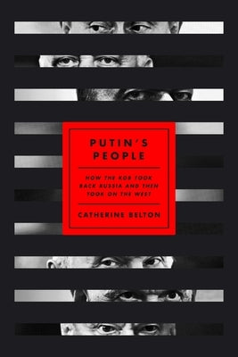 Putin's People: How the KGB Took Back Russia and Then Took on the West by Belton, Catherine