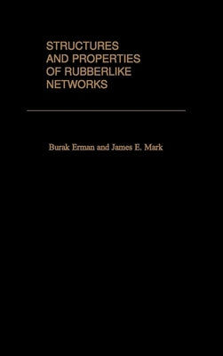 Structures and Properties of Rubberlike Networks by Erman, Burak