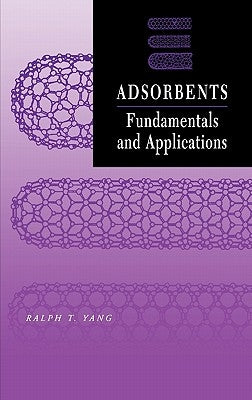 Adsorbents: Fundamentals and Applications by Yang, Ralph T.