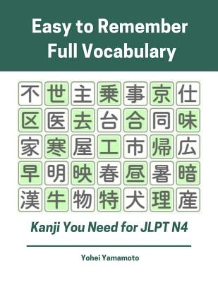 Easy to Remember Full Vocabulary Kanji You Need for Jlpt N4: Practice Reading, Writing Kanji Vocab Flash Cards and Characters Exercise Book for New 20 by Yamamoto, Yohei