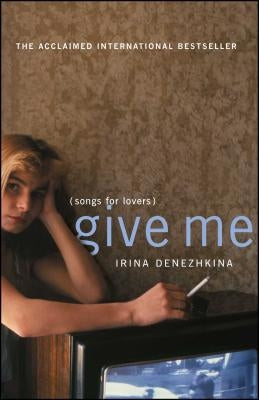 Give Me: (Songs for Lovers) by Denezhkina, Irina