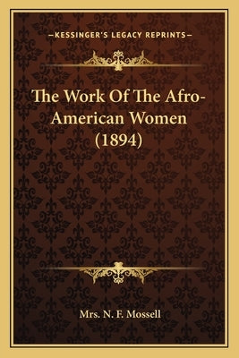 The Work Of The Afro-American Women (1894) by Mossell, N. F.