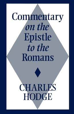 Comm on Epistle to Romans by Hodge, Charles